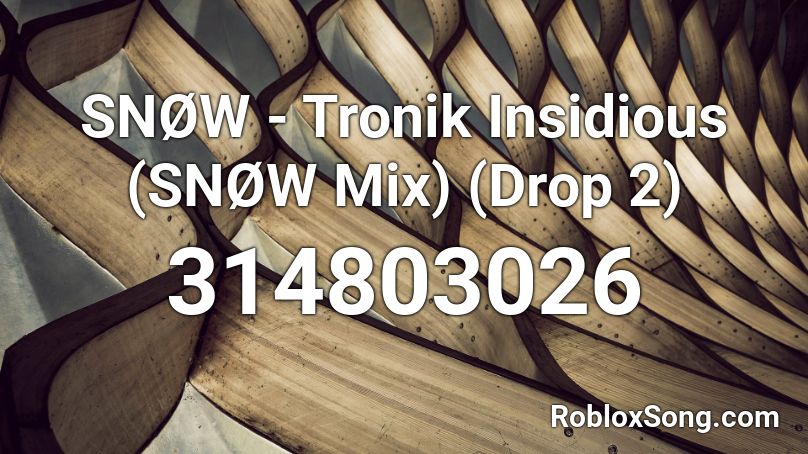 SNØW - Tronik Insidious (SNØW Mix) (Drop 2) Roblox ID