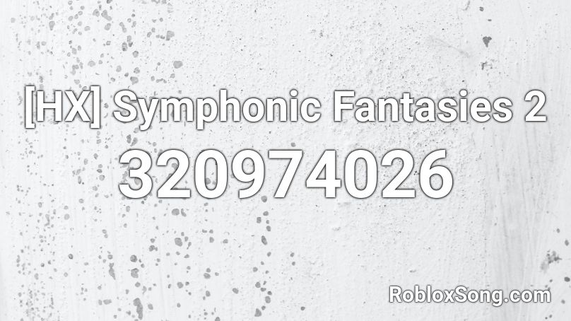 [HX] Symphonic Fantasies 2 Roblox ID