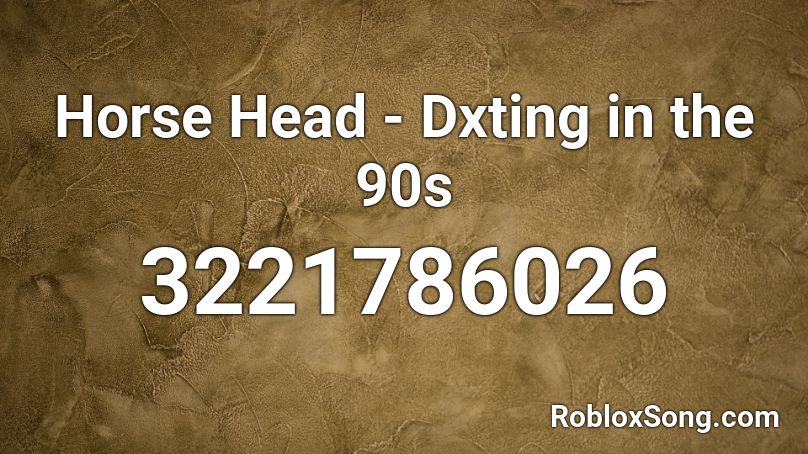 Horse Head - Dxting in the 90s Roblox ID