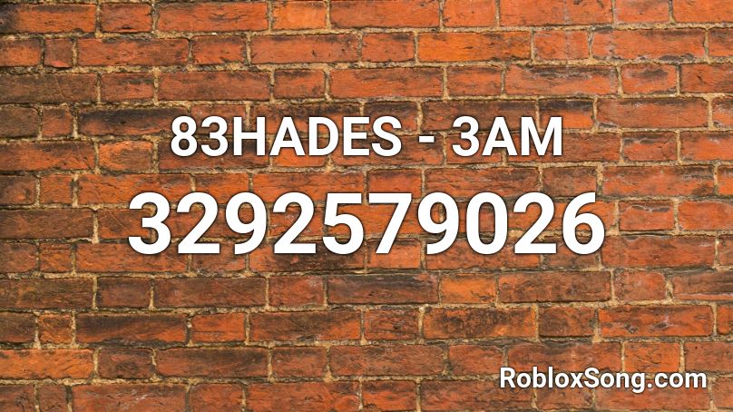 83HADES - 3AM Roblox ID