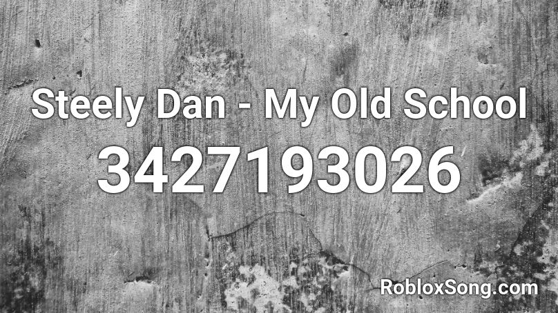 Steely Dan - My Old School Roblox ID
