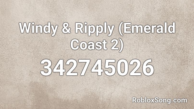 Windy Ripply Emerald Coast 2 Roblox Id Roblox Music Codes - roblox teamfourstar song id