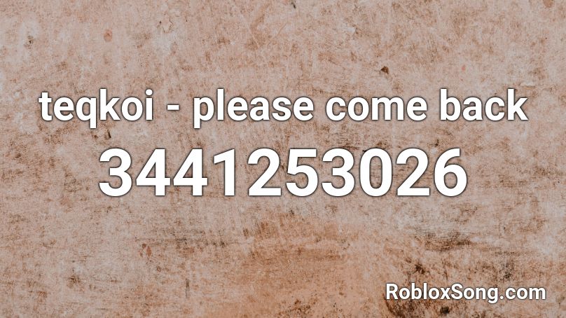 teqkoi - please come back Roblox ID