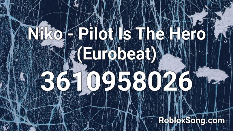 Niko Pilot Is The Hero Eurobeat Roblox Id Roblox Music Codes - roblox song id for were not gonna take it