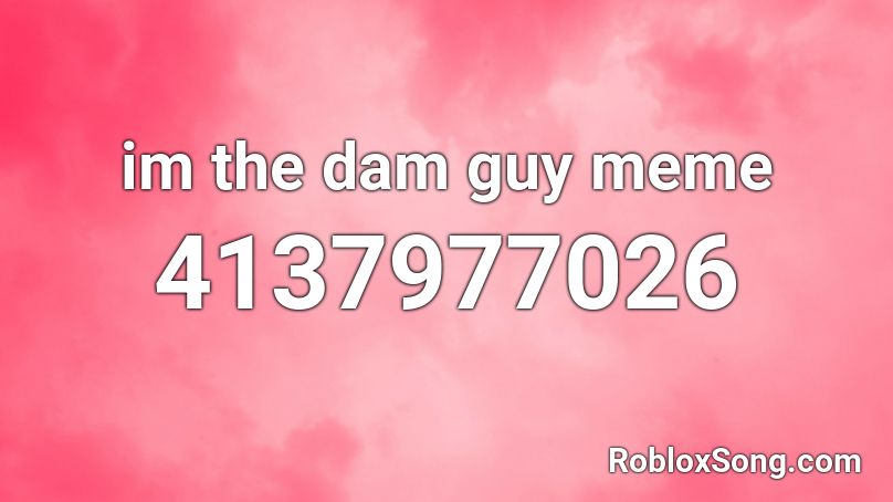 im the dam guy meme Roblox ID