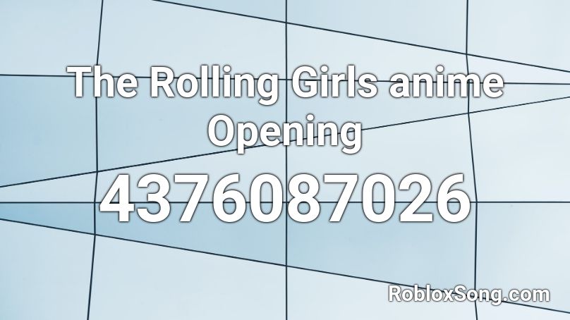 The Rolling Girls anime Opening Roblox ID