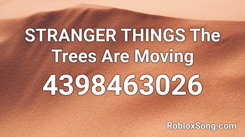 STRANGER THINGS The Trees Are Moving Roblox ID