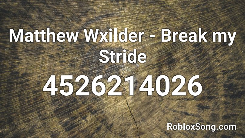 Matthew Wxilder  - Break my Stride Roblox ID