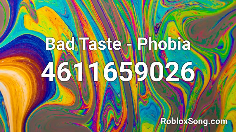 Bad Taste - Phobia Roblox ID