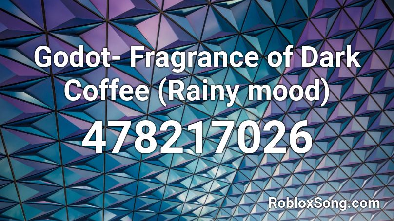 Godot- Fragrance of Dark Coffee (Rainy mood) Roblox ID