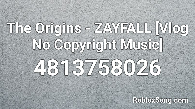 The Origins - ZAYFALL [Vlog No Copyright Music] Roblox ID