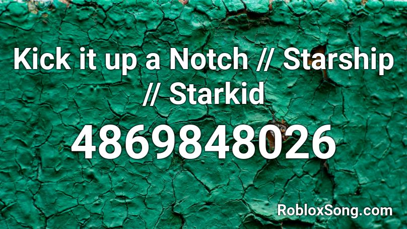 Kick it up a Notch // Starship // Starkid Roblox ID
