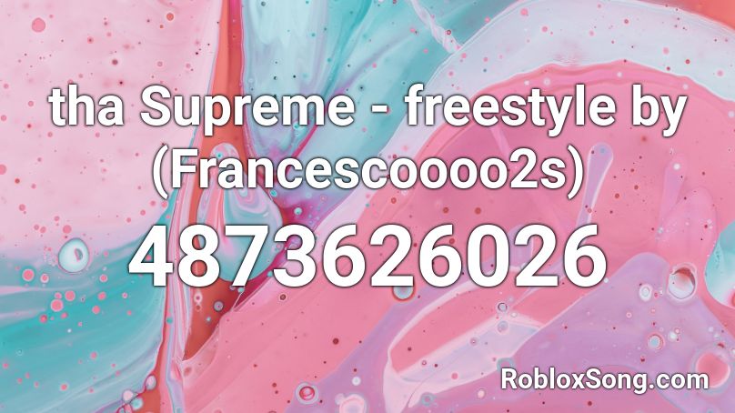 tha Supreme - freestyle by (Francescoooo2s) Roblox ID