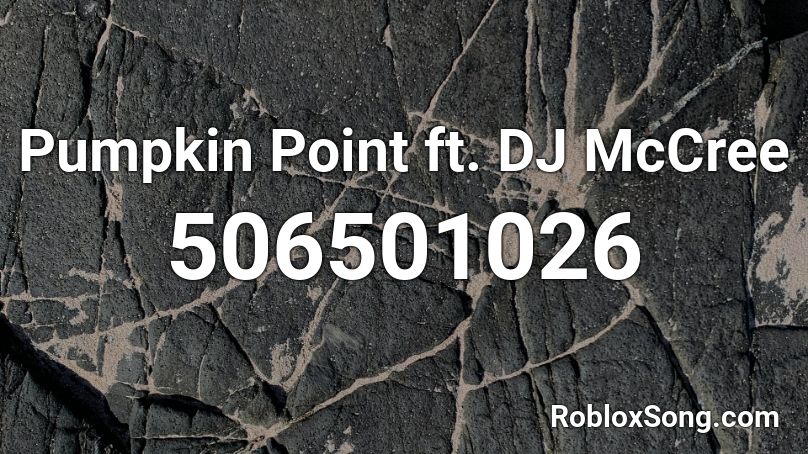 Pumpkin Point ft. DJ McCree  Roblox ID