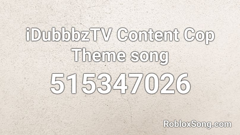 iDubbbzTV Content Cop Theme song Roblox ID