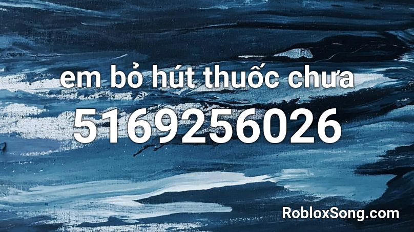 em bỏ hút thuốc chưa Roblox ID