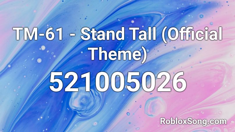 TM-61 - Stand Tall (Official Theme)  Roblox ID
