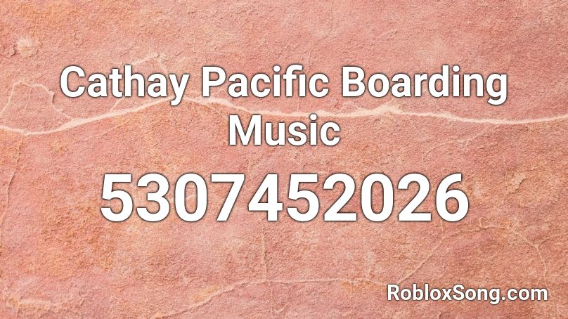 Cathay Pacific Boarding Music Roblox ID