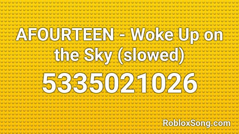 AFOURTEEN - Woke Up on the Sky (slowed) Roblox ID