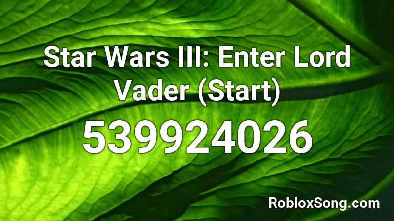 Star Wars III: Enter Lord Vader (Start) Roblox ID