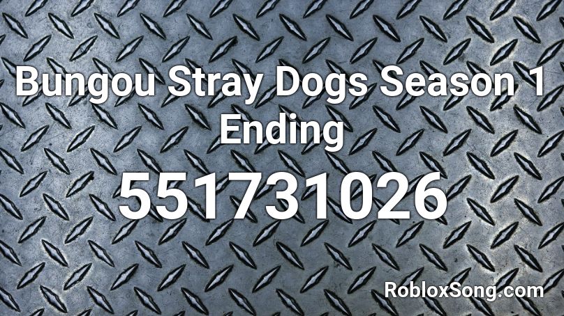 Bungou Stray Dogs Season 1 Ending Roblox ID