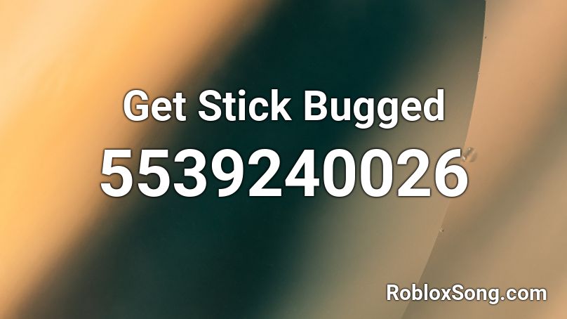 Get Stick Bugged  Roblox ID