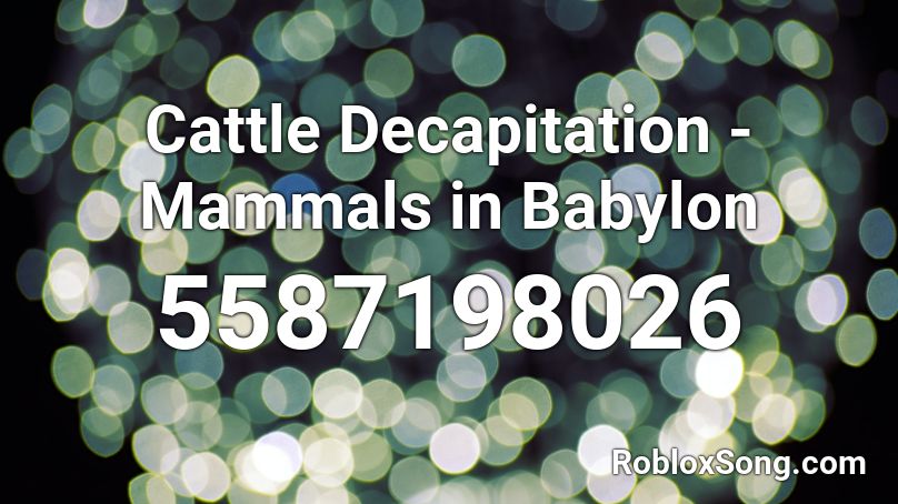 Cattle Decapitation - Mammals in Babylon Roblox ID