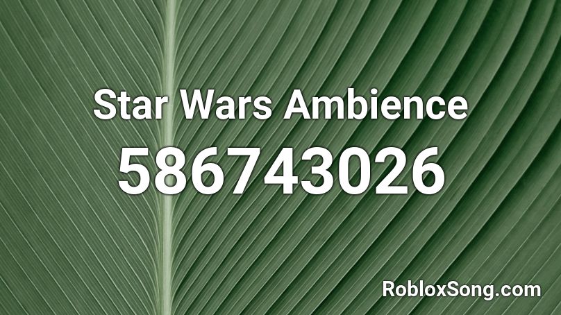 Star Wars Ambience Roblox Id Roblox Music Codes - star wars roblox id loud