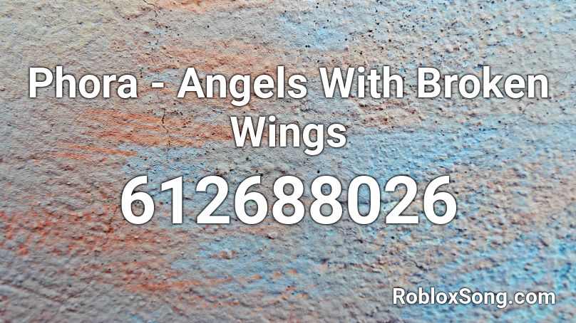 Phora - Angels With Broken Wings Roblox ID