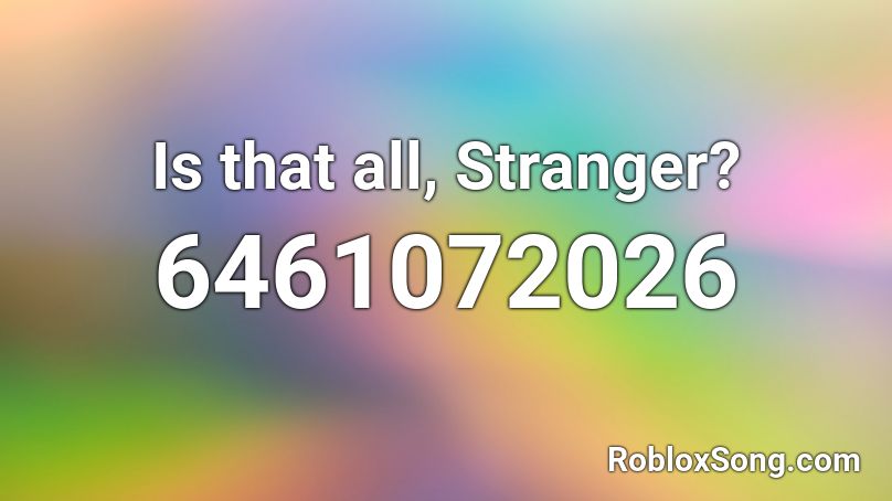 Is that all, Stranger? Roblox ID