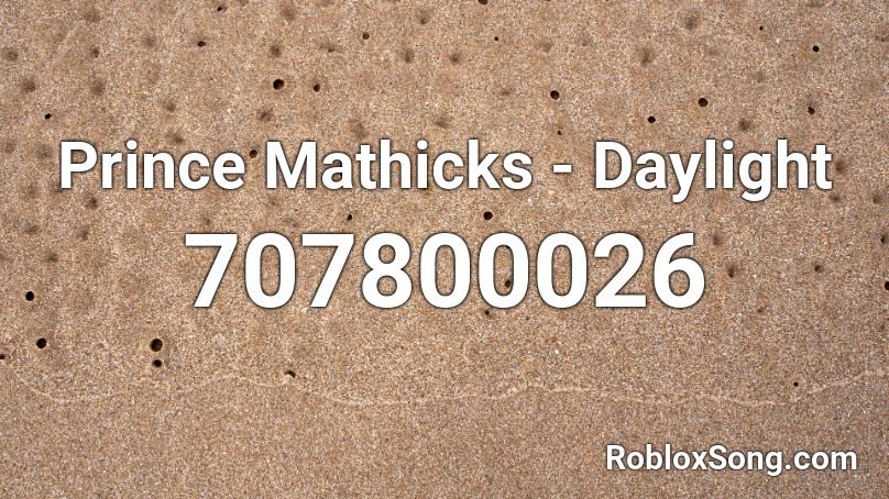 Prince Mathicks - Daylight Roblox ID
