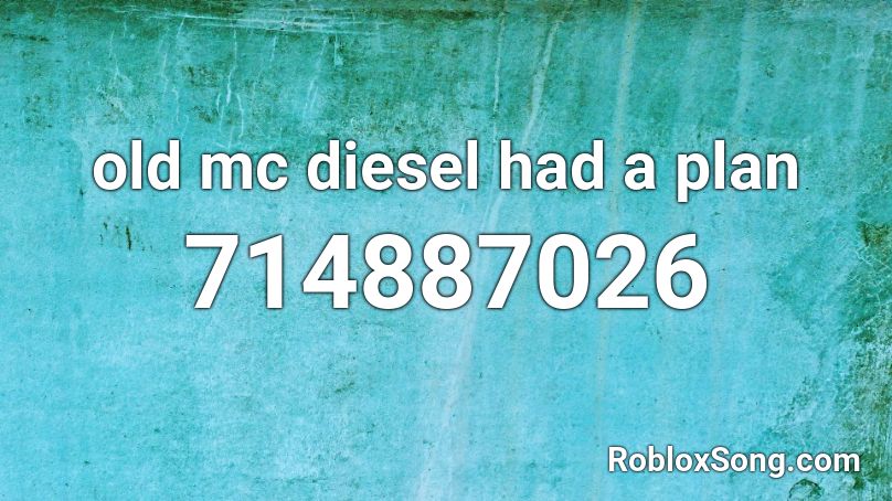 old mc diesel had a plan Roblox ID