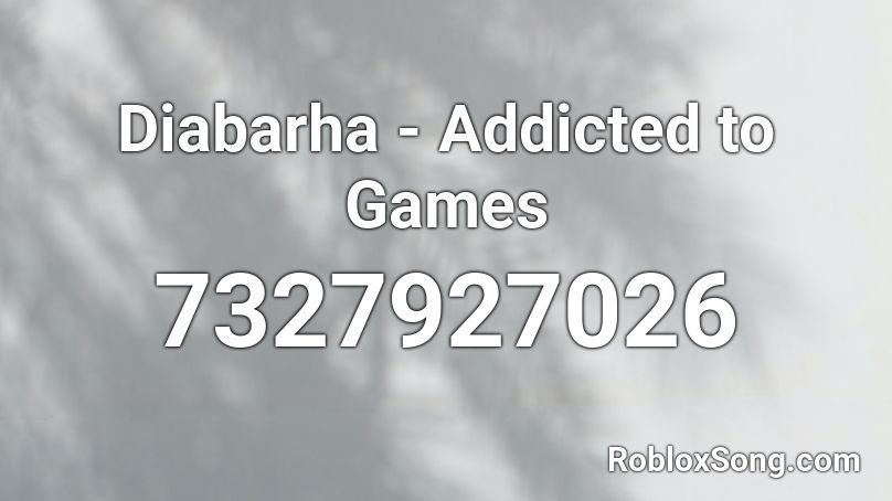 Diabarha - Addicted to Games Roblox ID