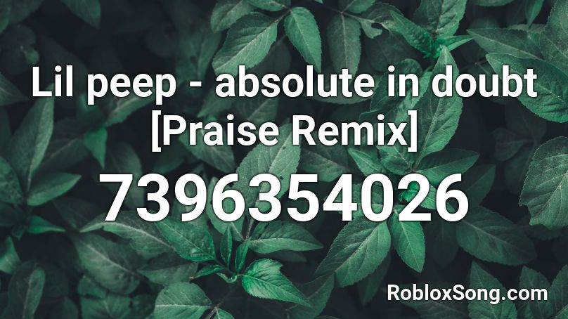 Lil peep - absolute in doubt [Praise Remix] Roblox ID
