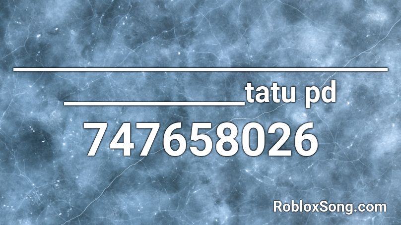 ___________________________________________tatu pd Roblox ID