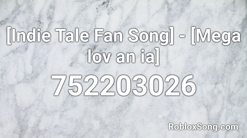 [Indie Tale Fan Song] - [Mega lov an ia] Roblox ID