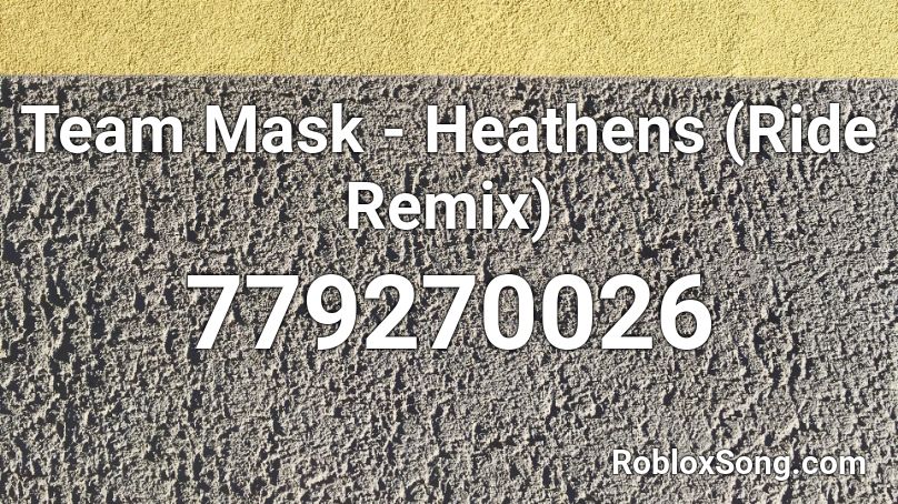 Team Mask - Heathens (Ride Remix) Roblox ID