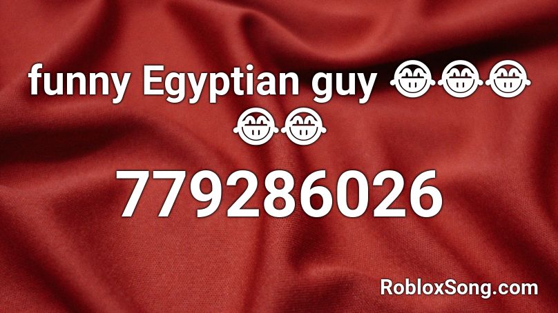 funny Egyptian guy 😂😂😂😂😂 Roblox ID