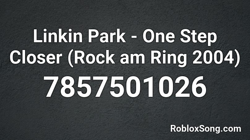 Linkin Park - One Step Closer (Rock am Ring 2004) Roblox ID