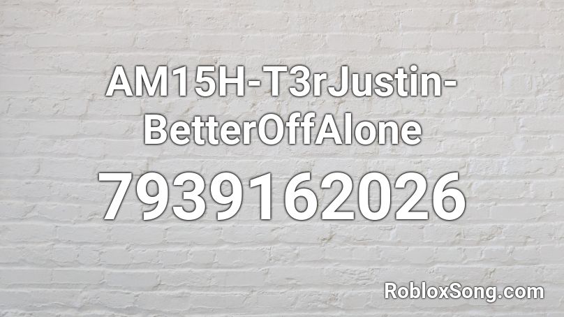 AM15H-T3rJustin-BetterOffAlone Roblox ID