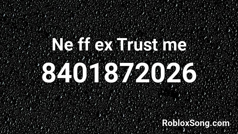 NE FF EX - Trust me Roblox ID