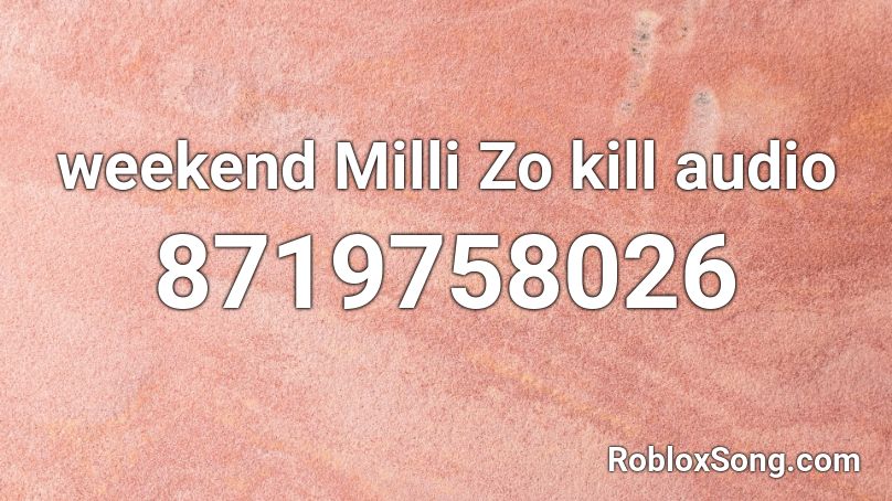 weekend Milli Zo kill audio Roblox ID