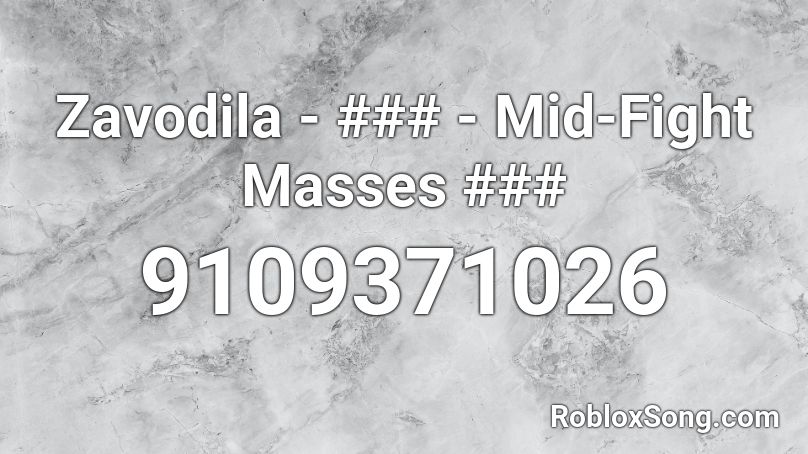 Zavodila - ### - Mid-Fight Masses ### Roblox ID