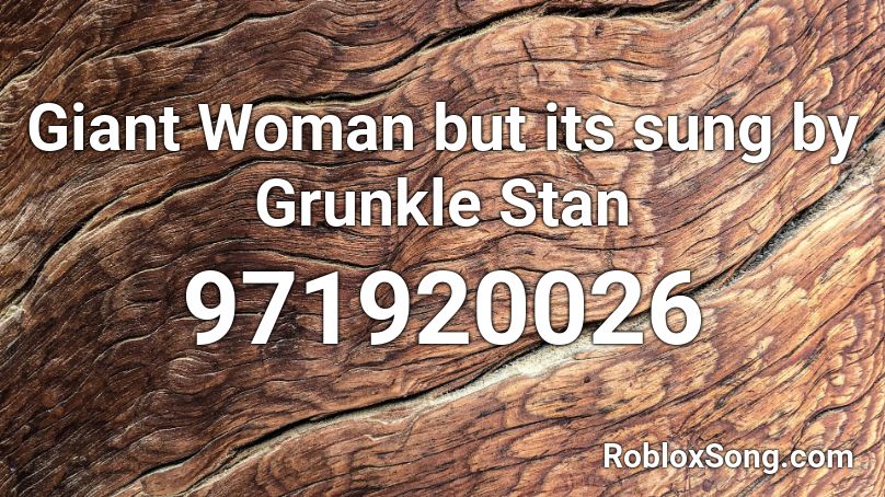 Giant Woman but its sung by Grunkle Stan Roblox ID