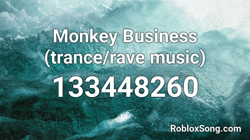 Monkey Business (trance/rave music) Roblox ID