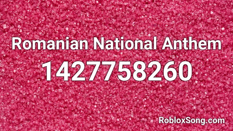 Romanian National Anthem Roblox ID