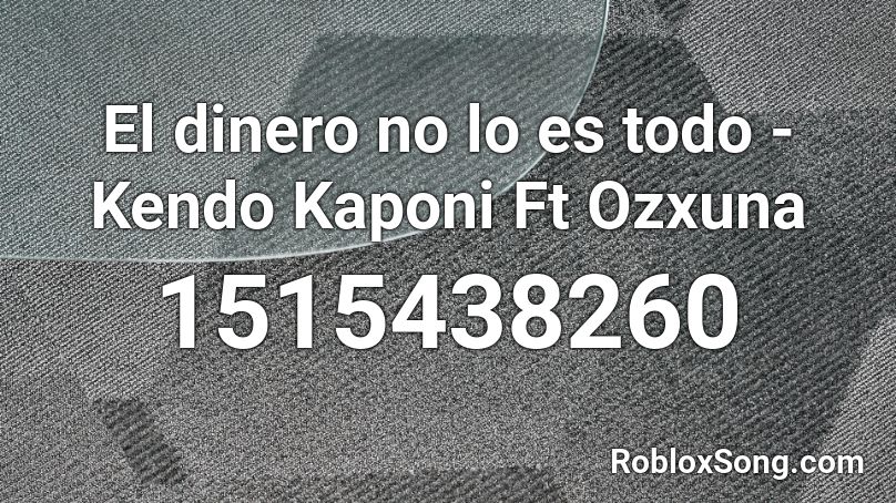 El dinero no lo es todo - Kendo Kaponi Ft Ozxuna Roblox ID