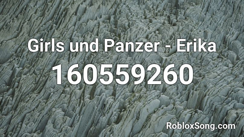 Girls Und Panzer Erika Roblox Id Roblox Music Codes - erika roblox id code