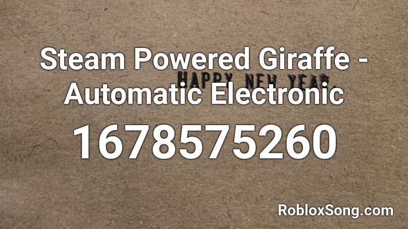 Steam Powered Giraffe - Automatic Electronic Roblox ID