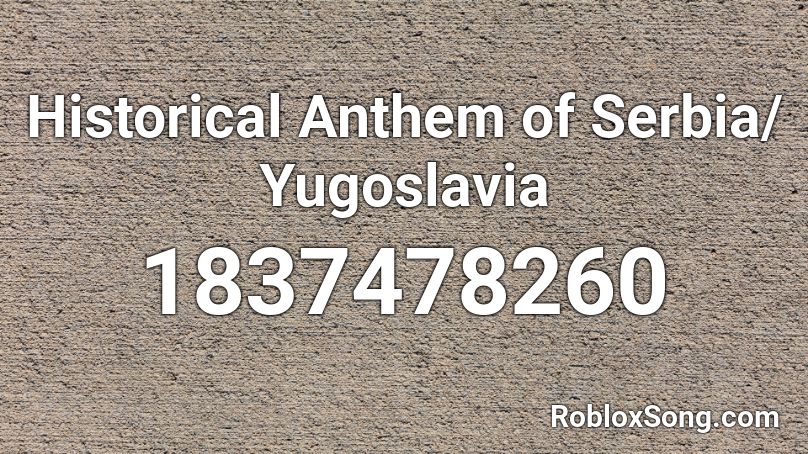 Historical Anthem of Serbia/ Yugoslavia Roblox ID
